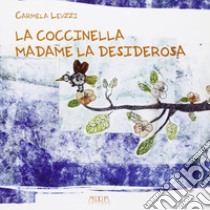 La coccinella Madame la desiderosa. Ediz. illustrata libro di Leuzzi Carmela