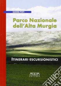 Parco Nazionale dell'Alta Murgia. Itinerari escursionistici libro di Pofi Gianni