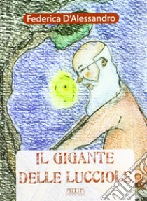 Il gigante delle lucciole libro di D'Alessandro Federica