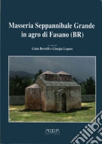 Masseria Seppannibale Grande in Agro di Fasano (Br). Indagini in un sito rurale (aa. 2003-2006) libro di Bertelli Gioia; Lepore Giorgia