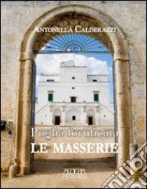 Puglia fortificata. Le masserie. Ediz. illustrata libro di Calderazzi Antonella