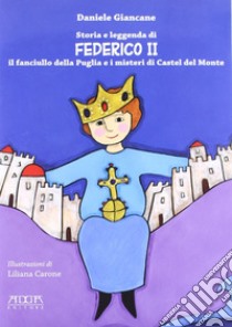 Storia e leggenda di Federico II. Il fanciullo della Puglia e i misteri di Castel del Monte libro di Giancane Daniele