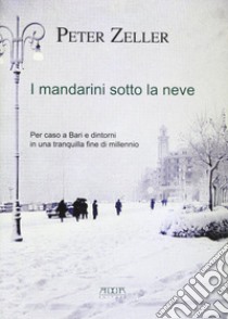 I mandarini sotto la neve libro di Zeller Peter