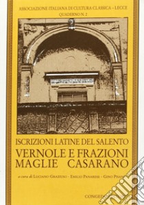 Iscrizioni latine del Salento. Vernole e frazioni, Maglie, Casarano libro di Graziuso L. (cur.); Panarese E. (cur.); Pisanò G. (cur.)