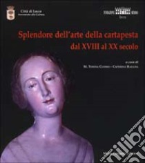 Splendore dell'arte della cartapesta. Dal XVIII al XX secolo libro di Cuomo M. T. (cur.); Ragusa C. (cur.)