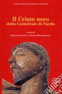 Il Cristo nero della Cattedrale di Nardò libro di Gaballo M. (cur.); Bove Balestra S. (cur.)