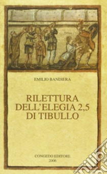 Rilettura dell'elegia 2,5 di Tibullo libro di Bandiera Emilio