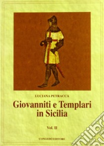 Giovanniti e Templari in Sicilia. Vol. 2 libro di Petracca Luciana