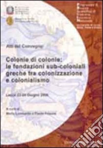 Colonie di colonie. Le fondazioni sub-coloniali greche tra colonizzazione e colonialismo libro di Lombardo M. (cur.); Frisone F. (cur.)