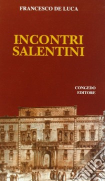 Incontri salentini libro di De Luca Francesco