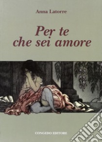 Per te che sei amore libro di Latorre Anna