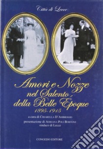 Amori e nozze nel Salento della belle époque (1895-1915). Vol. 1 libro di D'Ambrogio C. (cur.)