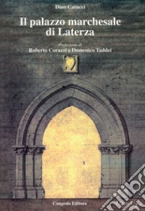 Il palazzo marchesale di Laterza libro di Catucci Dino