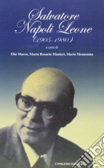 Salvatore Napoli Leone ( 1905 - 1980) libro di Marra E. (cur.); Manieri M. R. (cur.); Mennonna M. (cur.)