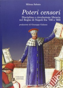 Poteri censori. Disciplina e circolazione libaria nel Regno di Napoli fra '700 e '800 libro di Sabato Milena