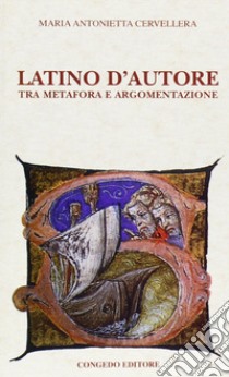 Latino d'autore. Tra metafora e argomentazione libro di Cervellera M. Antonietta