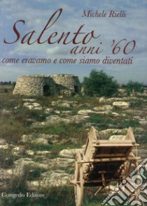 Salento anni '60. Come eravamo e come siamo diventati libro di Rielli Michele