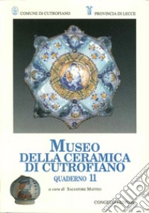 Quaderni del Museo della ceramica di Cutrofiano. Vol. 11 libro