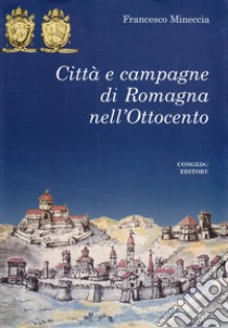 Città e campagna di Romagna nell'Ottocento libro di Mineccia Francesco