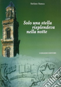 Solo una stella risplendeva nella notte libro di Stanca Stefano