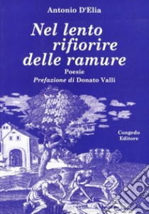 Nel lento rifiorire delle ramure libro di D'Elia Antonio