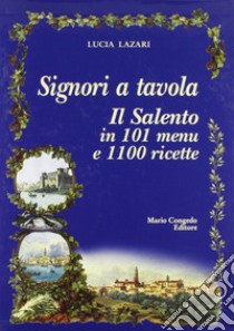 Signori a tavola. Il Salento in 101 menu e 1100 ricette libro di Lazari Lucia