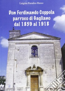 Don Ferdinando Coppola parroco di Gagliano dal 1859 al 1918 libro di Russo Paradiso Luigina