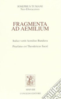 Fragmenta ed Aemilium libro di Tusiani Joseph; Bandiera E. (cur.)