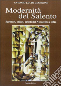 Modernità del Salento. Scrittori, critici, artisti del Novecento e oltre libro di Giannone Antonio L.