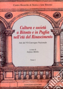 Cultura e società a Bitonto e in Puglia nell'età del Rinascimento. Atti del VI convegno nazionale libro di Milillo S. (cur.)