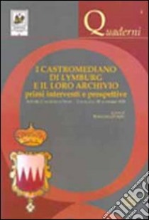 I castromediano di Lymburg e il loro archivio. Primi interventi e prospettive. Atti del Convegno di studi (Cavellino, 28 novembre 2008) libro di D'Arpe R. (cur.)