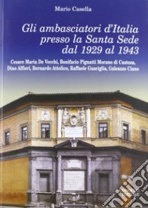 Gli ambasciatori d'Italia presso la Santa Sede del 1929 al 1943 libro di Casella Mario