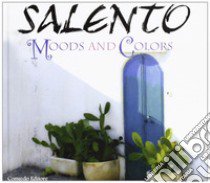 Salento. Moods and colors. Ediz. illustrata libro