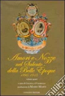 Amori e nozze nel Salento della belle époque (1895-1915). Vol. 4 libro di D'Ambrogio C. (cur.)