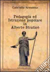 Pedagogia ed istruzione popolare in Alberto Straticò libro di Armenise Gabriella