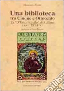 Una biblioteca tra cinque e Ottocento. La «D'Urso-Frisullo» di Ruffano sec (XVI-XIX) libro di Trane Francesca