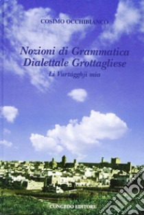 Nozioni di grammatica dialetto grottagliese libro di Occhibianco Cosimo