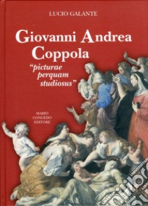 Giovanni Andrea Coppola. «Picturae perquam studiosus» libro di Galante Lucio