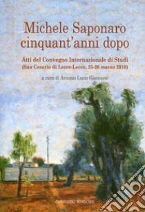 Michele Saponaro. Cinquant'anni dopo. Atti del Convegno internazionale di studi (San Cesario di lecce, 25-26 marzo 2020) libro di Mucio Giannone Antonio