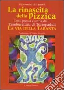 La rinascita della pizzica. Testi, poesia e storia dei tamburellisti di Torrepaduli. La via della taranta libro di De Giorgi Pierpaolo