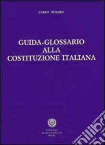 Guida-glossario alla Costituzione italiana libro di Fusaro Carlo