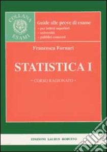 Statistica I. Corso ragionato libro di Fornari Francesca
