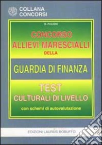 Concorso allievi marescialli della guardia di finanza. Test culturali di livello libro di Fuligni Bruna