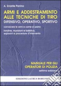 Armi e addestramento alle tecniche di tiro difensivo, operativo, sportivo libro di Errante Parrino Antonino