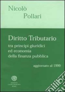 Diritto tributario tra principi giuridici ed economia della finanza pubblica libro di Pollari Nicolò