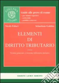 Elementi di diritto tributario. Teoria generale e sistema tributario italiano libro di Pollari Nicolò - Galdino Sebastiano