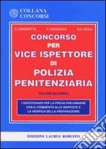 Il concorso per vice ispettore di polizia penitenziaria. I questionari per la prova preliminare e la verifica della preparazione con il commento alle risposte libro di Cirignotta Salvatore - Congiusta Patrizia - Scali Domenico A.