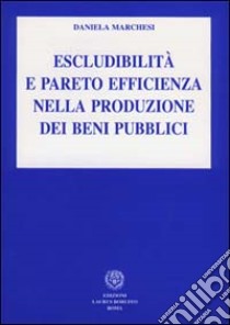 Escludibilità e pareto efficienza nella produzione dei beni pubblici libro di Marchesi Daniela