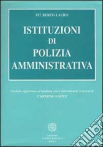 Istituzioni di polizia amministrativa libro di Lauro Fulberto