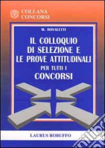 Il colloquio di selezione e le prove attitudinali per tutti i concorsi libro di Rovaletti Maria